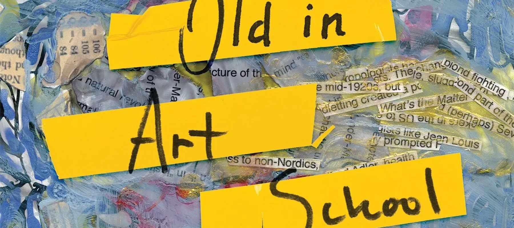 The cover of "Old in Art School: A Memoir of Starting Over" by Nell Painter, featuring the title and author written in black over stripes of yellow, layered over a collage background of blue, yellow, and red painted scraps of paper and strips of newspaper text.