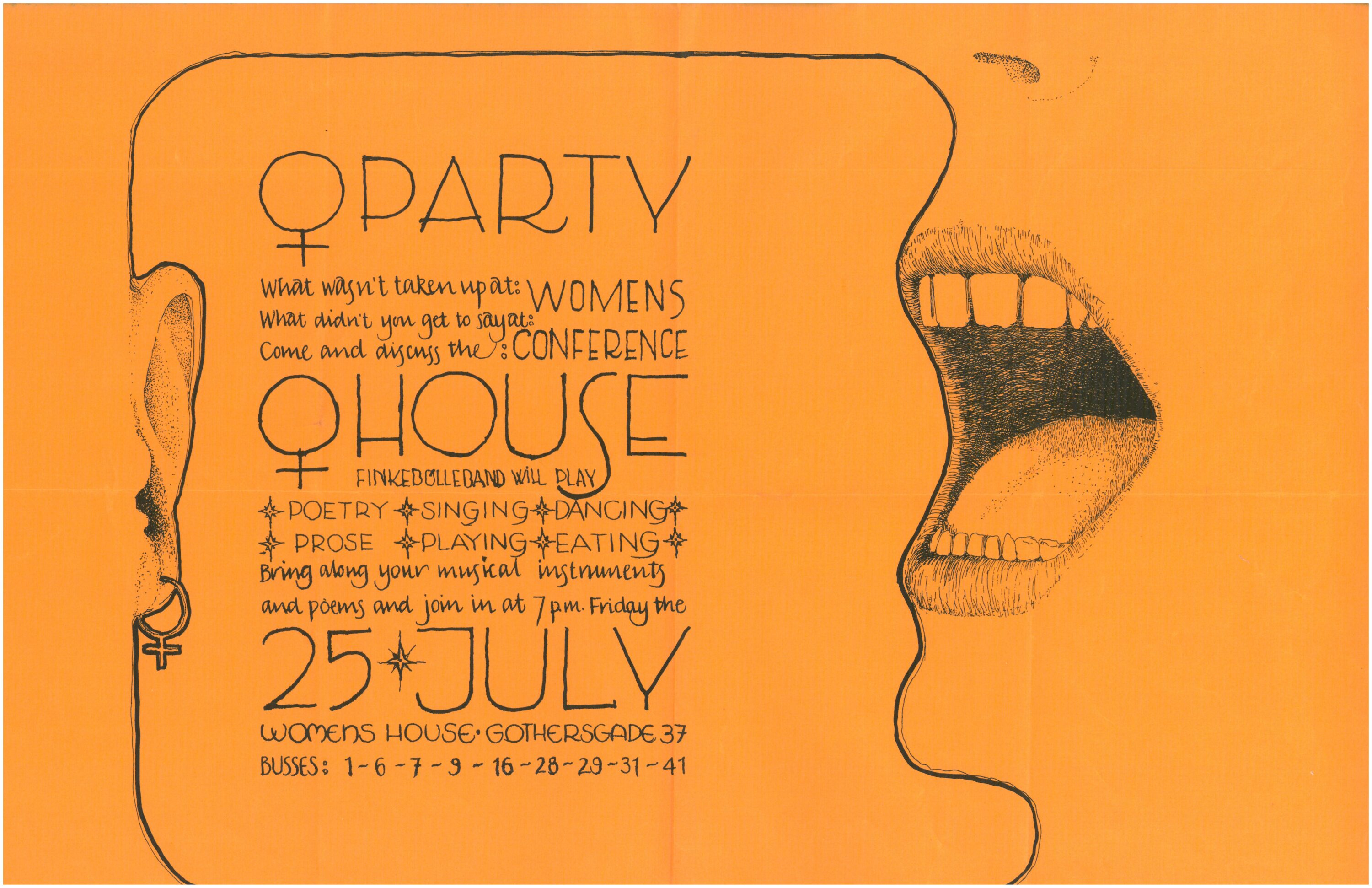 This marigold colored filer contains a black pen drawing of an open mouth speaking to an ear wearing a hoop earring in the shape of a female gender symbol. Between the mouth and the ear are details about a house party taking place at Women’s House on Gothersgade in Copenhagen on July 25.