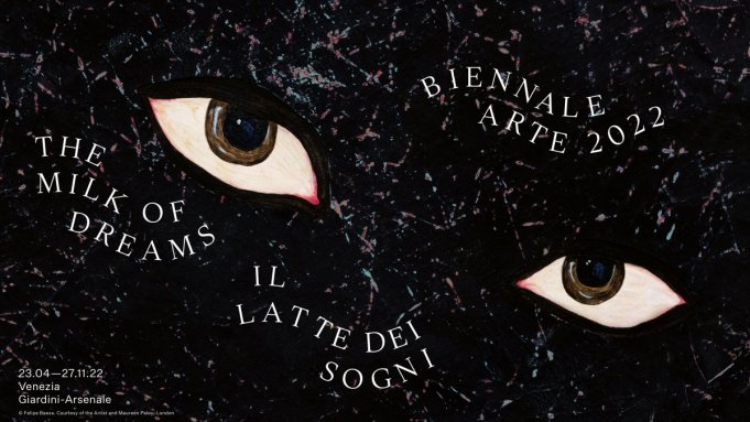 A poster for the 2022 Venice Biennale features two painted, piercing eyes set against a black, marbled background. Text atop this, set in a wavy pattern, reads "The Milk of Dreams," "Il Latte Dei Sogni," and "Biennale Arte 2022" in white all-caps text. Dates and location are in smaller text in the lower left corner.
