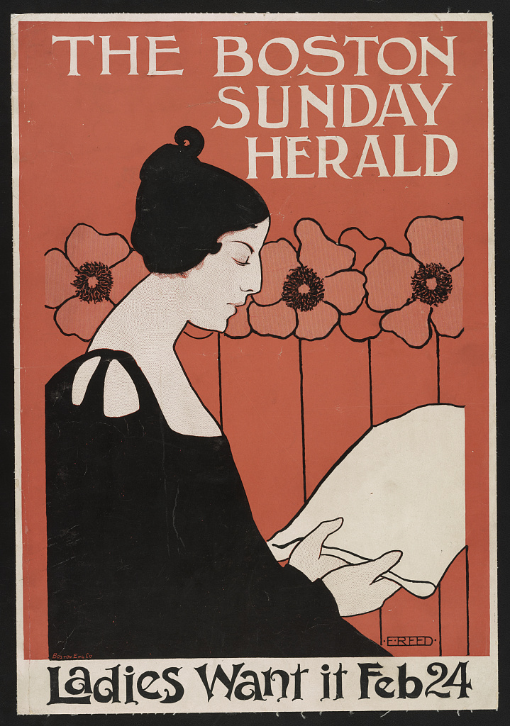 A vintage poster from the late 1800s features an illustration of a light-skinned woman facing right and reading a document shaped like a newspaper, though it is blank. The poster is mostly a muted red color. Behind her is a decorative row of five large poppy flowers. She wears a black frock that is low cut and features her chest and shoulders. "The Boston Sunday Herald" is written in large type at the top of the poster. "Ladies Want it Feb 24" is written at the bottom atop a white border.