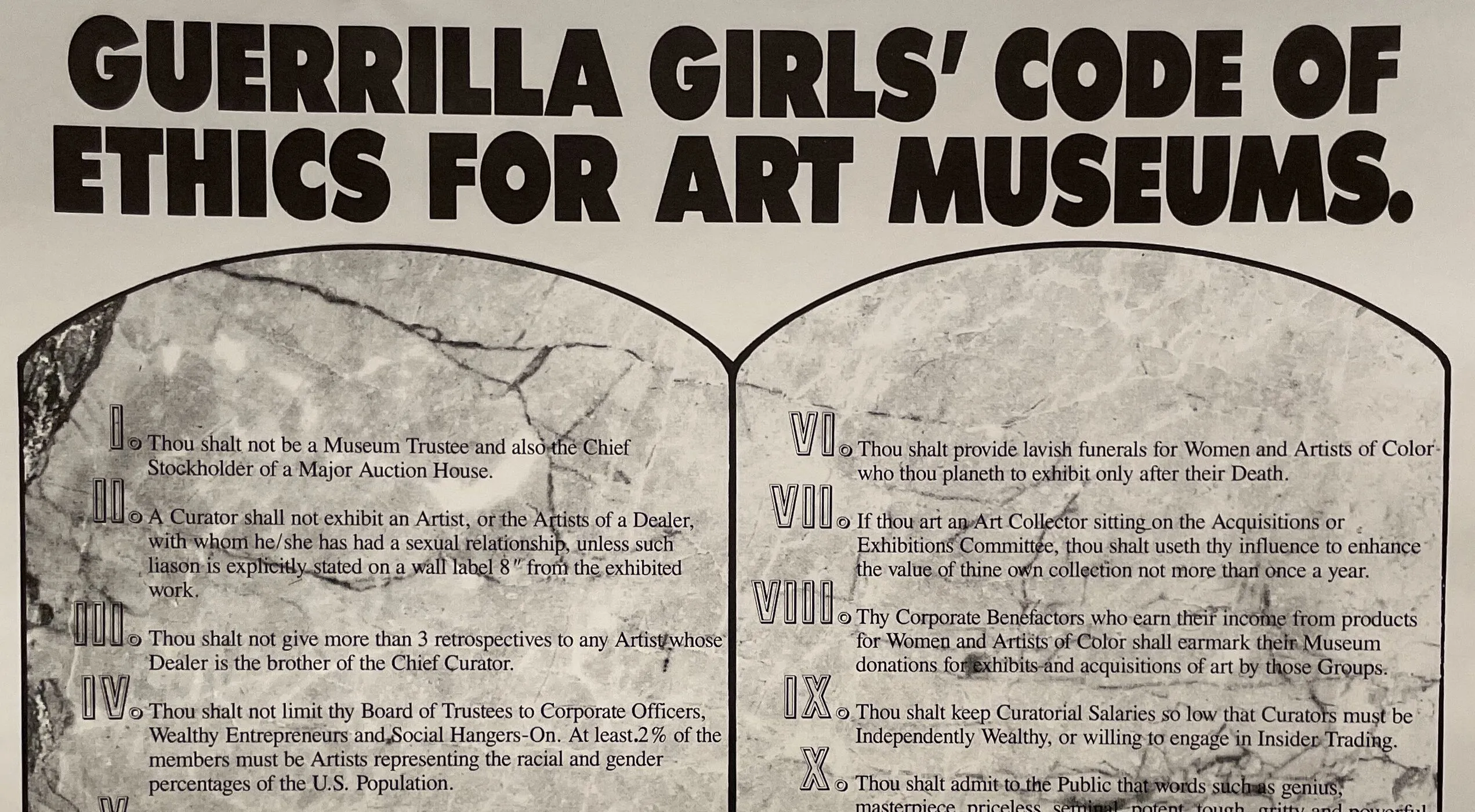 Art print with black text on a white background. Large text at the top reads, "Guerrilla Girls' Code of Ethics for Art Museums." A list ten commandments are listed below in a faux stone side-by-side tablet. At the bottom of the print reads "Please send $ and comments to: Box 1056 Cooper Sta. NY, NY 10276" "Guerrilla Girls Conscience of the art world"