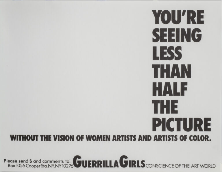 A gray page features the statement “You’re seeing less than half the picture without the vision of women artists and artists of color” in big, bold, black letters. Below, in smaller text, it says “Please send $ and comments to: Box 1056 Cooper Sta. NY, NY, 10276,” then “Guerrilla Girls” in the middle, and “Conscience of the art world” to the right.